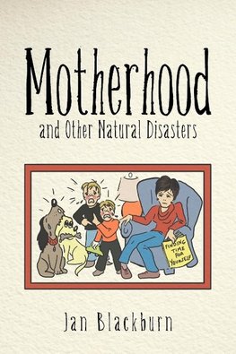 Motherhood and Other Natural Disasters