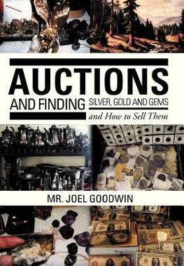 Auctions, and Finding Silver, Gold and Gems and How to Sell Them