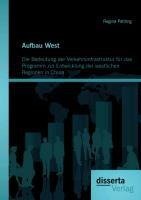 Aufbau West: Die Bedeutung der Verkehrsinfrastruktur für das Programm zur Entwicklung der westlichen Regionen in China