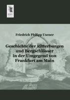 Geschichte der Ritterburgen und Bergschlösser in der Umgegend von Frankfurt am Main