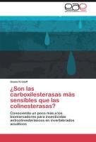 ¿Son las carboxilesterasas más sensibles que las colinesterasas?