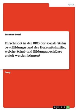 Entscheidet in der BRD der soziale Status bzw. Bildungsstand der Herkunftsfamilie, welche Schul- und Bildungsabschlüsse erzielt werden können?