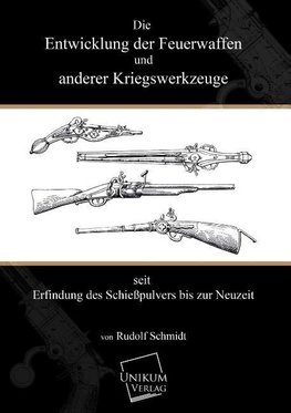 Die Entwicklung der Feuerwaffen und anderer Kriegswerkzeuge