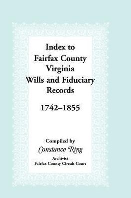 Index to Fairfax County, Virginia, Wills and Fiduciary Records, 1742-1855