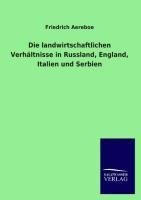 Die landwirtschaftlichen Verhältnisse in Russland, England, Italien und Serbien