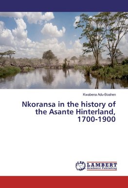 Nkoransa in the history of the Asante Hinterland, 1700-1900