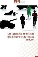 Les interactions entre le "ius in bello" et le "ius ad bellum"