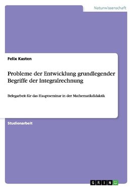 Probleme der Entwicklung grundlegender Begriffe der Integralrechnung