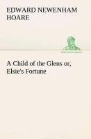 A Child of the Glens or, Elsie's Fortune