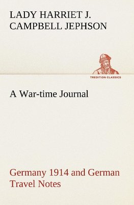 A War-time Journal, Germany 1914 and German Travel Notes