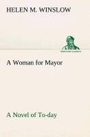 A Woman for Mayor A Novel of To-day