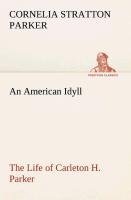 An American Idyll The Life of Carleton H. Parker