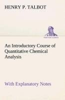 An Introductory Course of Quantitative Chemical Analysis With Explanatory Notes