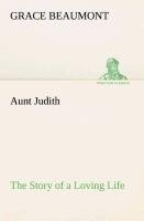 Aunt Judith The Story of a Loving Life