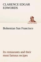 Bohemian San Francisco Its restaurants and their most famous recipes-The elegant art of dining.