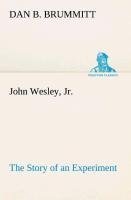 John Wesley, Jr. The Story of an Experiment