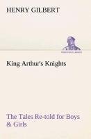 King Arthur's Knights The Tales Re-told for Boys & Girls