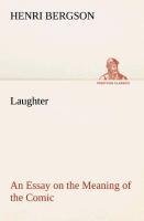 Laughter : an Essay on the Meaning of the Comic