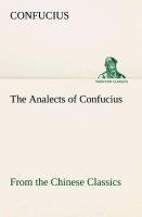 The Analects of Confucius (from the Chinese Classics)