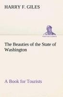 The Beauties of the State of Washington A Book for Tourists