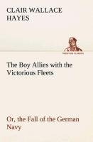 The Boy Allies with the Victorious Fleets Or, the Fall of the German Navy