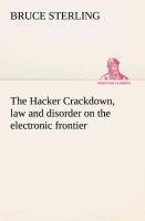 The Hacker Crackdown, law and disorder on the electronic frontier