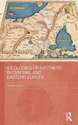 Ideologies of Eastness in Central and Eastern Europe