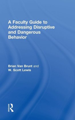 A Faculty Guide to Addressing Disruptive and Dangerous Behavior