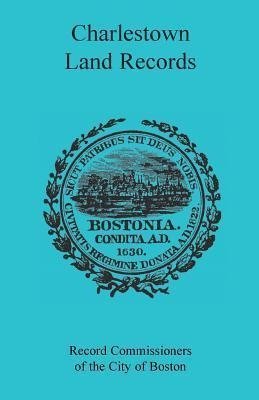 Charlestown Land Records 1638-1802