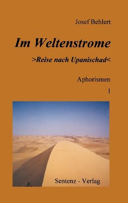 Im Weltenstrome >Reise nach Upanischad< Aphorismen I