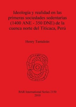 Ideología y realidad en las primeras sociedades sedentarias (1400 ANE-350 DNE) de la cuenca norte del Titicaca, Perú