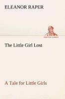 The Little Girl Lost A Tale for Little Girls