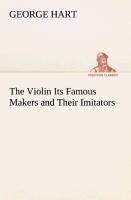 The Violin Its Famous Makers and Their Imitators