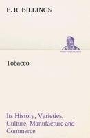 Tobacco Its History, Varieties, Culture, Manufacture and Commerce