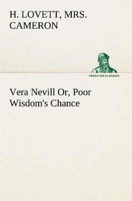 Vera Nevill Or, Poor Wisdom's Chance