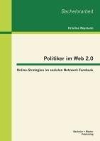 Politiker im Web 2.0: Online-Strategien im sozialen Netzwerk Facebook