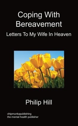 Coping With Bereavement - Letters To My Wife In Heaven