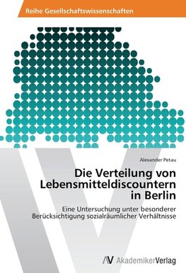 Die Verteilung von Lebensmitteldiscountern in Berlin