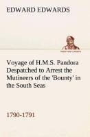 Voyage of H.M.S. Pandora Despatched to Arrest the Mutineers of the 'Bounty' in the South Seas, 1790-1791