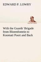 With the Guards' Brigade from Bloemfontein to Koomati Poort and Back