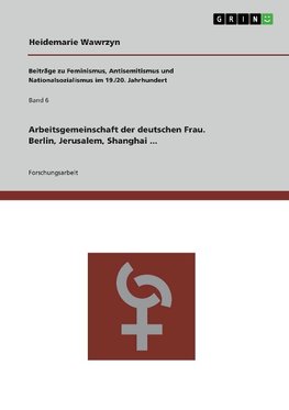 Arbeitsgemeinschaft der deutschen Frau. Berlin, Jerusalem, Shanghai ...