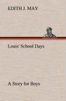 Louis' School Days A Story for Boys