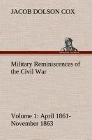 Military Reminiscences of the Civil War, Volume 1 April 1861-November 1863