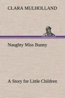 Naughty Miss Bunny A Story for Little Children