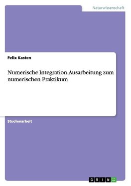 Numerische Integration. Ausarbeitung zum numerischen Praktikum