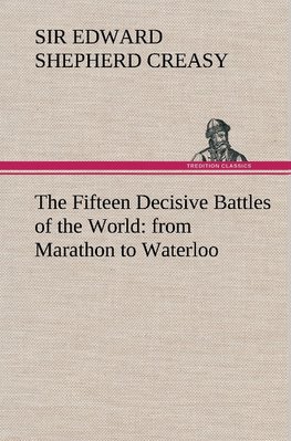 The Fifteen Decisive Battles of the World: from Marathon to Waterloo