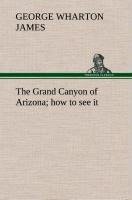 The Grand Canyon of Arizona how to see it