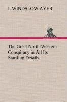 The Great North-Western Conspiracy in All Its Startling Details