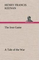 The Iron Game A Tale of the War