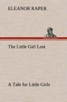 The Little Girl Lost A Tale for Little Girls